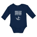 Long Sleeve Bodysuit Baby Born to Go Surfing with My Daddy Boy & Girl Clothes