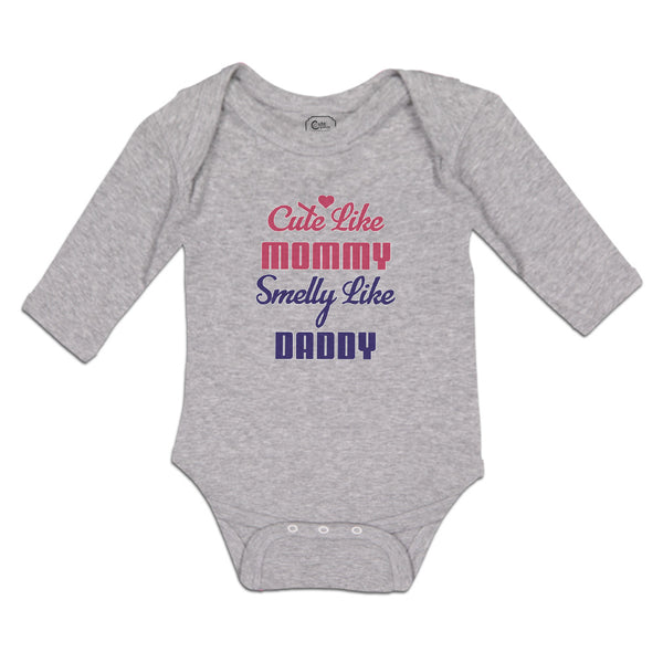 Long Sleeve Bodysuit Baby Cute like Mommy Smelly like Daddy Boy & Girl Clothes - Cute Rascals