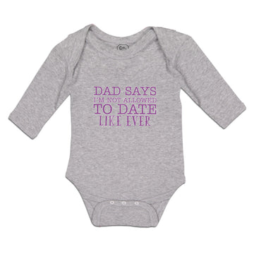 Long Sleeve Bodysuit Baby Dad Says I'M Not Allowed to Date like Ever Cotton