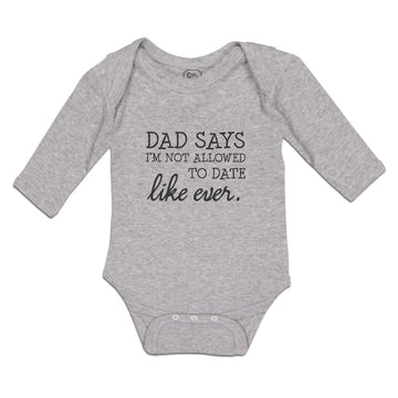 Long Sleeve Bodysuit Baby Dad Says I'M Not Allowed to Date like Ever. Cotton