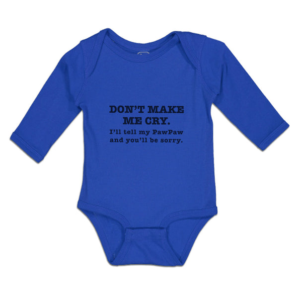 Long Sleeve Bodysuit Baby Don'T Me Cry. I'Ll Tell Pawpaw You'Ll Sorry. Cotton - Cute Rascals