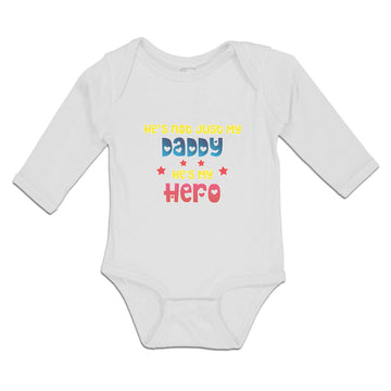 Long Sleeve Bodysuit Baby He's Not Just My Daddy He's My Hero Boy & Girl Clothes