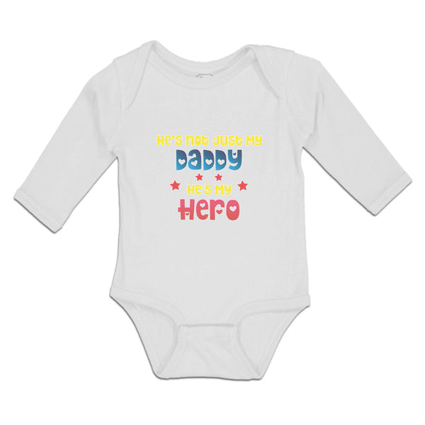 Long Sleeve Bodysuit Baby He's Not Just My Daddy He's My Hero Boy & Girl Clothes - Cute Rascals