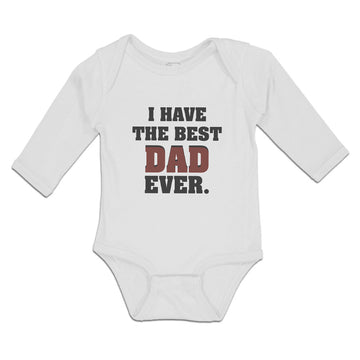 Long Sleeve Bodysuit Baby I Have The Best Dad Ever Boy & Girl Clothes Cotton