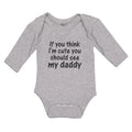 Long Sleeve Bodysuit Baby If You Think I'M Cute You Should See My Daddy Cotton