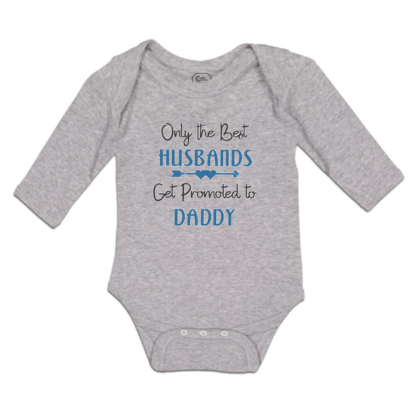 Long Sleeve Bodysuit Baby Only The Best Husbands Get Promoted to Daddy Cotton