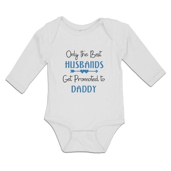 Long Sleeve Bodysuit Baby Only The Best Husbands Get Promoted to Daddy Cotton