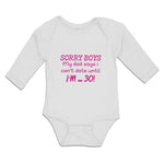 Long Sleeve Bodysuit Baby Sorry Boys My Dad Says I Can'T Date Until I'M 30!