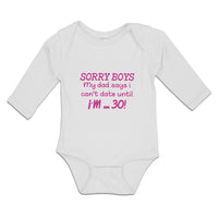 Long Sleeve Bodysuit Baby Sorry Boys My Dad Says I Can'T Date Until I'M 30!