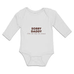 Long Sleeve Bodysuit Baby Sorry Daddy You Now Have 2 Bosses Boy & Girl Clothes
