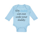 Long Sleeve Bodysuit Baby My Daddy Can out Code Your Daddy Programmer Cotton