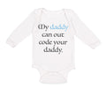Long Sleeve Bodysuit Baby My Daddy Can out Code Your Daddy Programmer Cotton