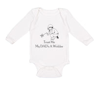 Long Sleeve Bodysuit Baby Trust Me My Dad's A Welder Dad Father's Day C Cotton