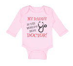 Long Sleeve Bodysuit Baby My Daddy Is The World's Best Doctor Dad Father's Day