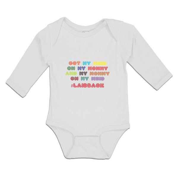 Long Sleeve Bodysuit Baby Got My Mind on My Mommy and My # Laidback Cotton - Cute Rascals