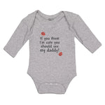 Long Sleeve Bodysuit Baby If You Think I'M Cute You Should See My Daddy! Cotton