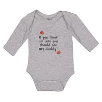 Long Sleeve Bodysuit Baby If You Think I'M Cute You Should See My Daddy! Cotton