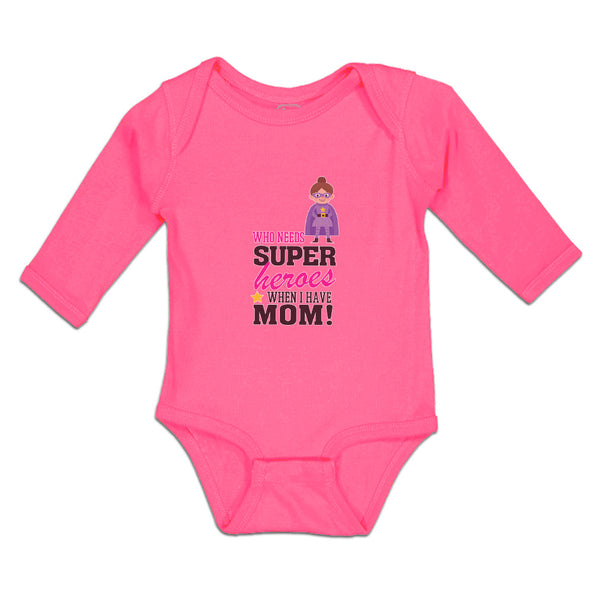 Long Sleeve Bodysuit Baby Who Needs Super Heroes When I Have Mom! Cotton