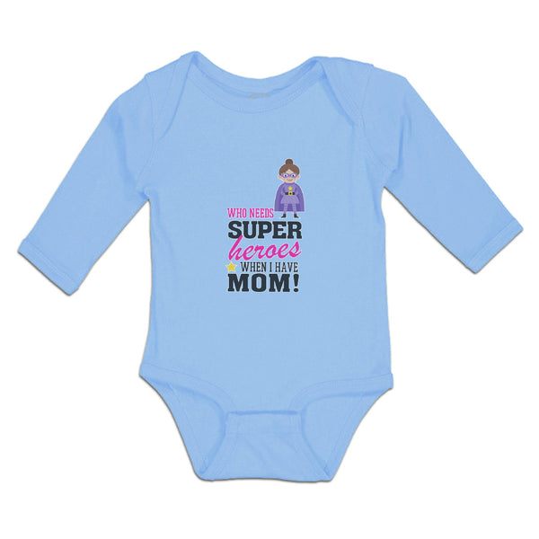 Long Sleeve Bodysuit Baby Who Needs Super Heroes When I Have Mom! Cotton