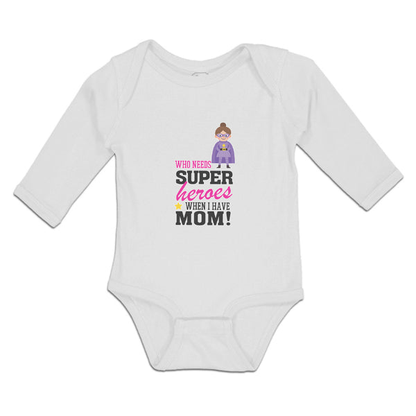 Long Sleeve Bodysuit Baby Who Needs Super Heroes When I Have Mom! Cotton