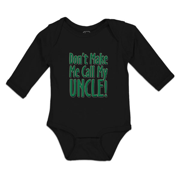 Long Sleeve Bodysuit Baby Don'T Make Me Call My Uncle! Boy & Girl Clothes Cotton - Cute Rascals