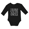 Long Sleeve Bodysuit Baby If You Think Im Cute You Should See My Uncle Cotton