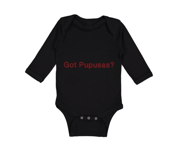 Long Sleeve Bodysuit Baby Got Pupusas El Salvador Funny Humor Boy & Girl Clothes - Cute Rascals