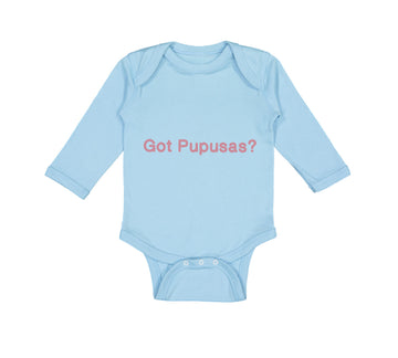 Long Sleeve Bodysuit Baby Got Pupusas El Salvador Funny Humor Boy & Girl Clothes