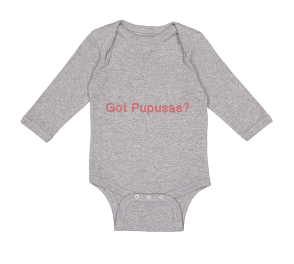 Long Sleeve Bodysuit Baby Got Pupusas El Salvador Funny Humor Boy & Girl Clothes - Cute Rascals