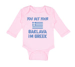 Long Sleeve Bodysuit Baby You Bet Your Baklava I'M Greek Funny Humor Cotton