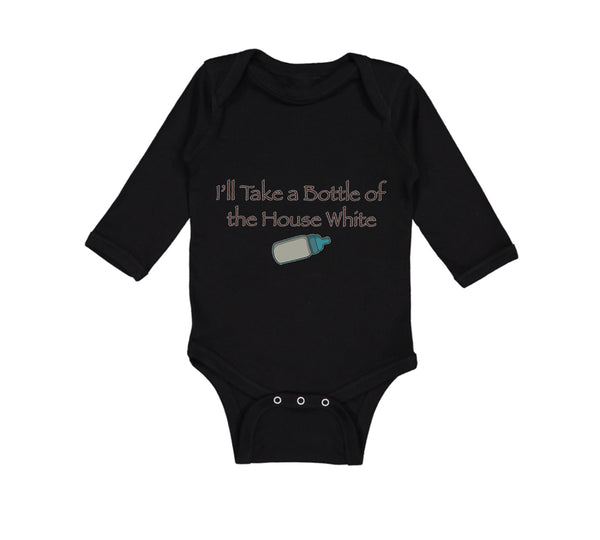 Long Sleeve Bodysuit Baby I'Ll Take A Bottle of The House White Funny Humor