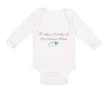 Long Sleeve Bodysuit Baby I'Ll Take A Bottle of The House White Funny Humor