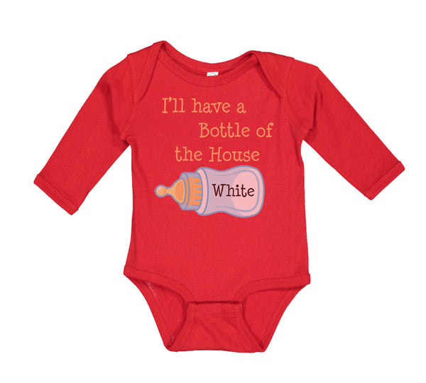 Long Sleeve Bodysuit Baby I'Ll Have A Bottle of The House White Funny Humor