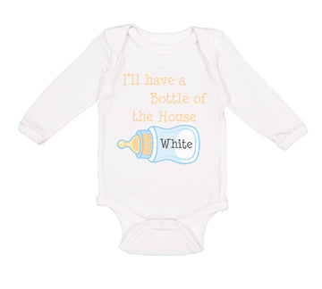 Long Sleeve Bodysuit Baby I'Ll Have A Bottle of The House White Funny Humor