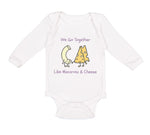 Long Sleeve Bodysuit Baby We Go Together like Macaroni and Cheese Funny Humor