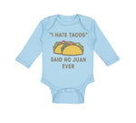 Long Sleeve Bodysuit Baby I Hate Tacos Said No Juan Ever Funny Humor Cotton