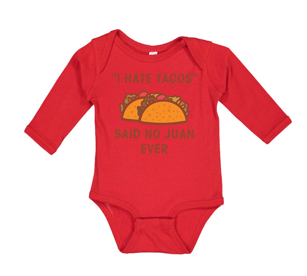 Long Sleeve Bodysuit Baby I Hate Tacos Said No Juan Ever Funny Humor Cotton