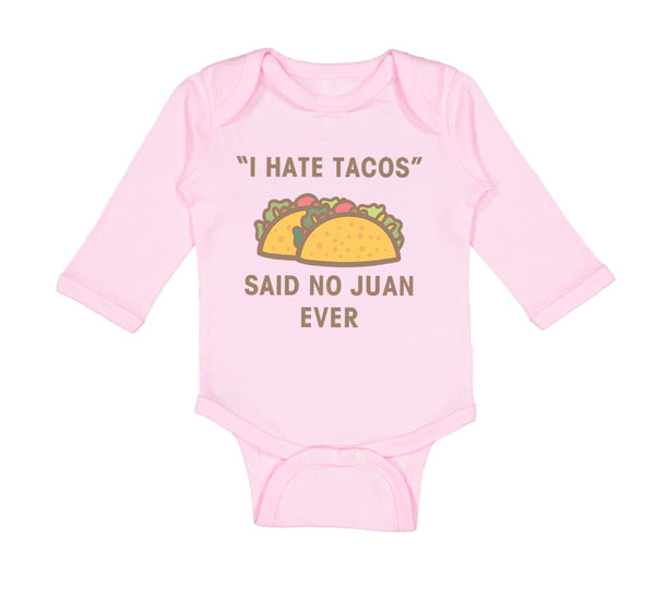 Long Sleeve Bodysuit Baby I Hate Tacos Said No Juan Ever Funny Humor Cotton