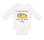 Long Sleeve Bodysuit Baby I Hate Tacos Said No Juan Ever Funny Humor Cotton