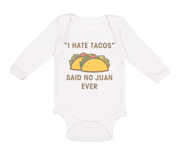 Long Sleeve Bodysuit Baby I Hate Tacos Said No Juan Ever Funny Humor Cotton