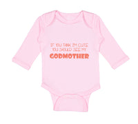 Long Sleeve Bodysuit Baby Think I'M Cute My Godmother Funny Style D Cotton