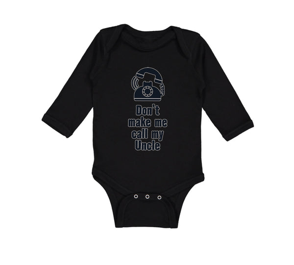 Long Sleeve Bodysuit Baby Don'T Make Me Call My Uncle Funny Style A Cotton - Cute Rascals