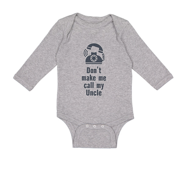 Long Sleeve Bodysuit Baby Don'T Make Me Call My Uncle Funny Style A Cotton - Cute Rascals