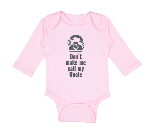 Long Sleeve Bodysuit Baby Don'T Make Me Call My Uncle Funny Style A Cotton - Cute Rascals