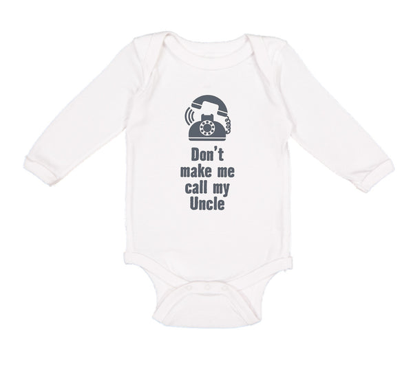 Long Sleeve Bodysuit Baby Don'T Make Me Call My Uncle Funny Style A Cotton - Cute Rascals