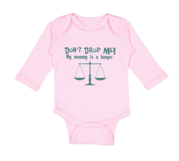 Long Sleeve Bodysuit Baby Don'T Drop Me! My Mommy Is A Lawyer Mom Mothers Cotton