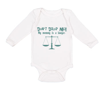 Long Sleeve Bodysuit Baby Don'T Drop Me! My Mommy Is A Lawyer Mom Mothers Cotton