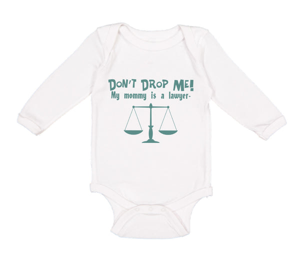 Long Sleeve Bodysuit Baby Don'T Drop Me! My Mommy Is A Lawyer Mom Mothers Cotton - Cute Rascals