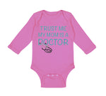 Long Sleeve Bodysuit Baby Trust Me My Mom Is A Doctor Mom Mothers Cotton