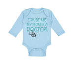 Long Sleeve Bodysuit Baby Trust Me My Mom Is A Doctor Mom Mothers Cotton